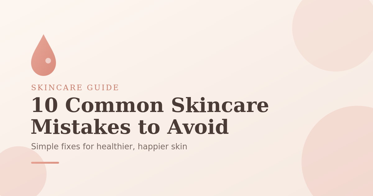 Common Skincare Mistakes You Should Stop Making